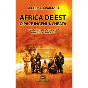 Africa de Est. O pace ingenuncheata. Jurnalul observatorului militar ONU UNMO-2716 (2002-2003)