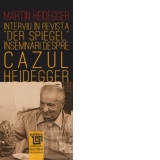Interviu in revista "Der Spiegel" : insemnari despre "cazul Heidegger"