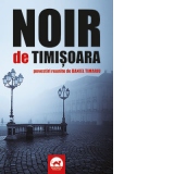 Noir de Timisoara. Povestiri reunite de Daniel Timariu