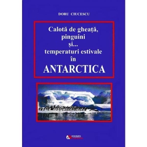 Calota de gheata, pinguini si temperaturi estivale in Antarctica