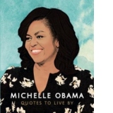 Michelle Obama - Quotes to Live By