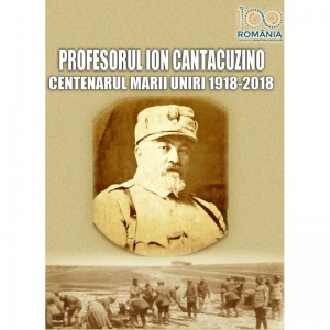 Profesorul Ion Cantacuzino. Centenarul Marii Uniri  1918-2018