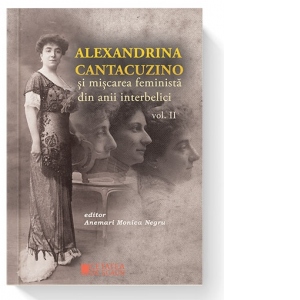Alexandrina Cantacuzino si miscarea feminista din anii interbelici, Volumul II