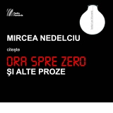 Mircea Nedelciu citeste Ora spre zero si alte proze (Audiobook)