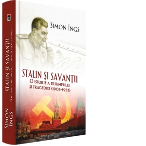 Stalin si savantii. O istorie a triumfului si tragediei 1905-1953