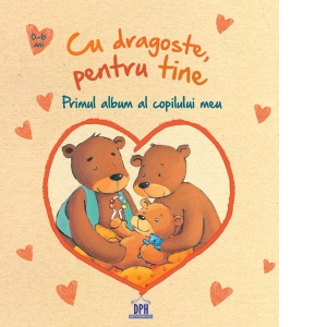 Cu dragoste, pentru tine - Primul album al copilului meu