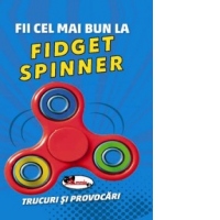Fii cel mai bun la Fidget Spinner. Trucuri si provocari
