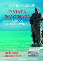 O viata imaginara. Roman despre Ovidiu