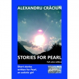 Stories for Pearl. Short Stories Written for Pearl, an Autistic Girl, Color edition