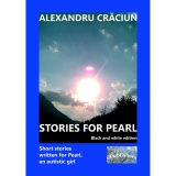 Stories for Pearl. Short Stories Written for Pearl, an Autistic Girl, Black and white edition