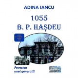 1055 B. P. Hasdeu. Povestea unei generatii