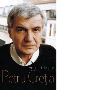 Amintiri despre Petru Cretia