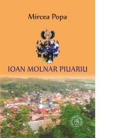 Ioan Molnar Piuariu. Editia a II-a, revazuta si adaugita