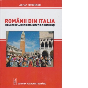 Romanii din Italia. Monografia unei comunitati de imigranti