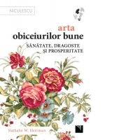 Arta obiceiurilor bune. Sanatate, dragoste si prosperitate