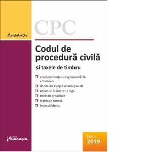 Codul de procedura civila si taxele de timbru. Editie actualizata la 8 mai 2019