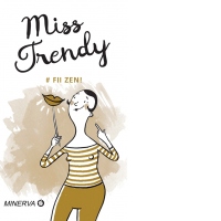 Miss trendy. Fii zen
