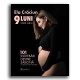 9 luni fara griji. 101 intrebari despre sarcina cu raspunsuri de la specialisti