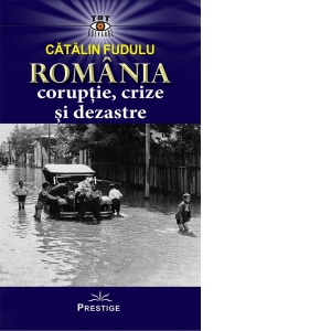 Romania, coruptie, crize si dezastre
