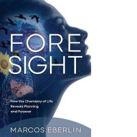 Foresight: How the Chemistry of Life Reveals Planning and Purpose