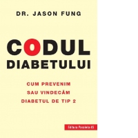 Codul diabetului. Cum prevenim sau vindecam diabetul de tip 2