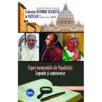 Figuri memorabile ale Papalitatii. Legende si controverse