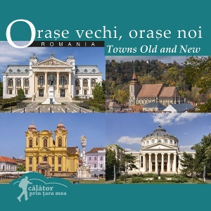 Orase vechi, orase noi din Romania / Towns old adn new (romana-engleza)