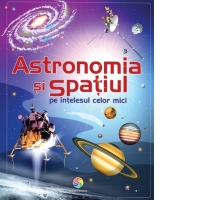 Astronomia si spatiul pe intelesul celor mici