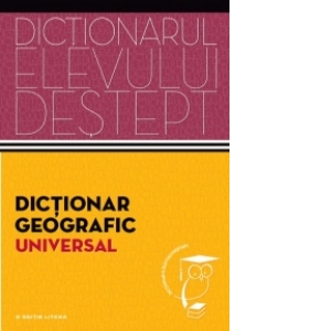 Dictionar geografic universal. Dictionarul elevului destept