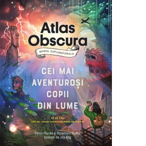 Atlas Obscura: ghidul exploratorului pentru cei mai aventurosi copii din lume