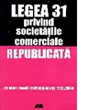LEGEA 31 PRIVIND SOCIETATILE COMERCIALE. REPUBLICATA CU TOATE MODIFICARILE PANA LA 17.11.2004