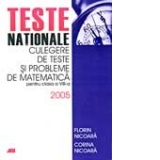 TESTE NATIONALE. CULEGERE DE TESTE SI PROBLEME DE MATEMATICA PENTRU CLASA a VIII-a 2005