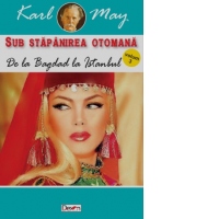 Sub stapanirea otomana. Volumul 3. De la Bagdad la Istanbul