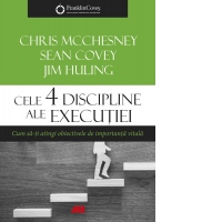 Cele 4 discipline ale executiei. Cum sa-ti atingi obiectivele de importanta vitala