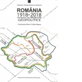 Romania 1918-2018. Un secol de framantari geopolitice