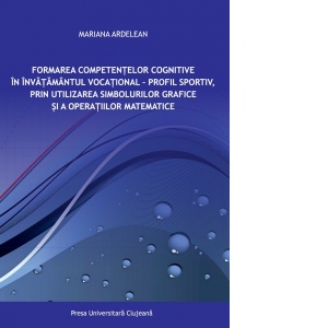 Formarea competentelor cognitive in invatamantul vocational - profil sportiv, prin utilizarea simbolurilor grafice si a operatiilor matematice