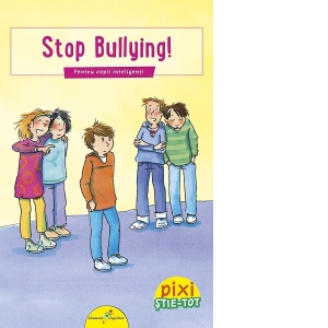Stop bullying! Pentru copii inteligenti