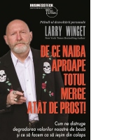 De ce naiba aproape totul merge atat de prost! Cum ne distruge degradarea valorilor noastre de baza si ce sa facem ca sa iesim din colaps