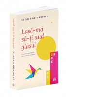 Lasa-ma sa-ti aud glasul. Povestea unei familii care a invins autismul (editia a doua)