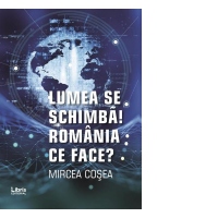 Lumea se schimba! Romania ce face?