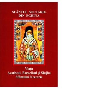 Sfantul Nectarie din Eghina. Viata, acatistul, paraclisul si slujba Sfantului Nectarie