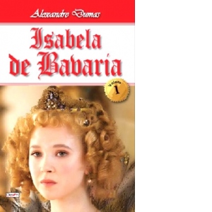 Isabela de Bavaria. Volumul I