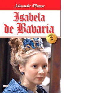 Isabela de Bavaria. Volumul II