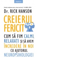 Creierul fericit. Cum sa fim calmi, relaxati si sa avem incredere in noi cu ajutorul neuropsihologiei