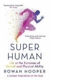 Superhuman. Life at the Extremes of Mental and Physical Ability