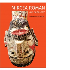 Mircea Roman „din fragmente”