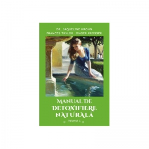 Manual de detoxifiere naturala, volumul 1