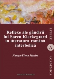 Reflexe ale gandirii lui Soren Kierkegaard in literatura romana interbelica