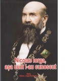 Nicolae Iorga, asa cum l-au cunoscut