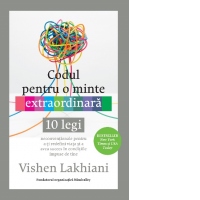 Codul pentru o minte extraordinara. 10 legi neconventionale pentru a-ti redefini viata si a avea succes in conditiile impuse de tine